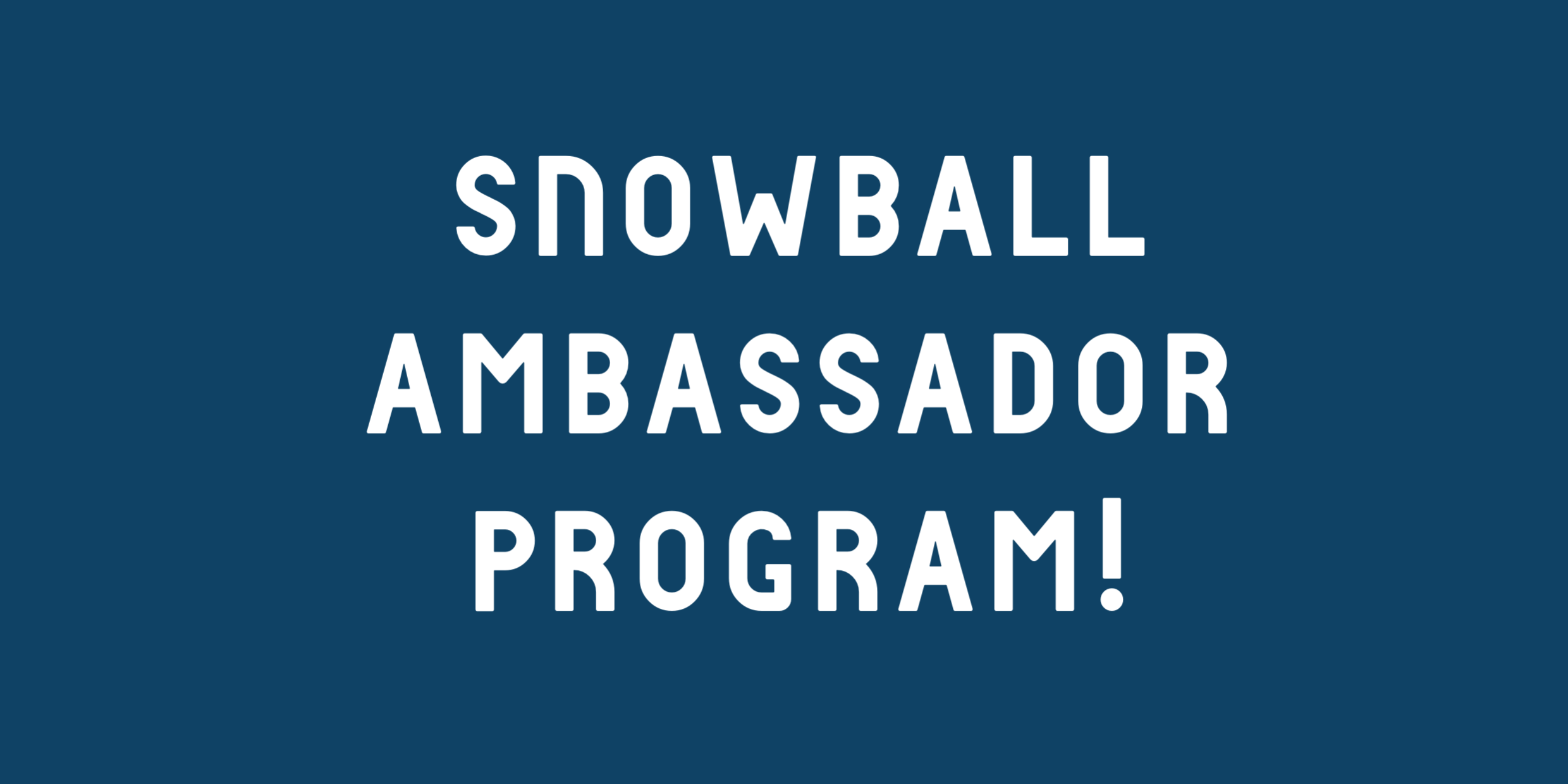 Snowball Ambassador Program!